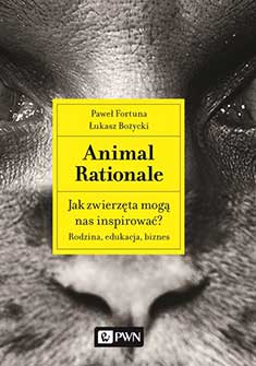 Animal Rationale. Jak zwierzęta mogą nas inspirować? Rodzina, edukacja, biznes